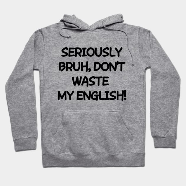 Don't waste my english! Hoodie by mksjr